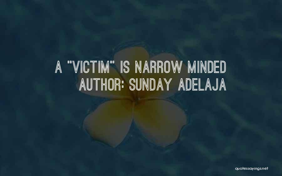 Sunday Adelaja Quotes: A Victim Is Narrow Minded