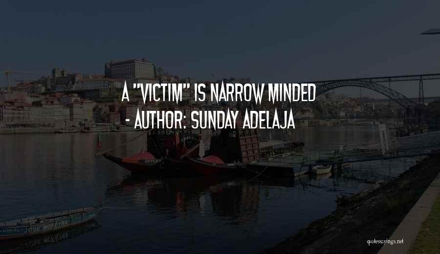 Sunday Adelaja Quotes: A Victim Is Narrow Minded