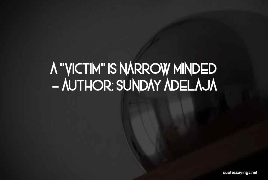 Sunday Adelaja Quotes: A Victim Is Narrow Minded