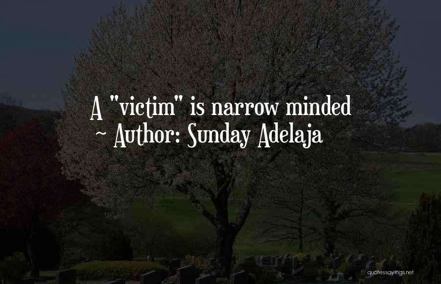 Sunday Adelaja Quotes: A Victim Is Narrow Minded