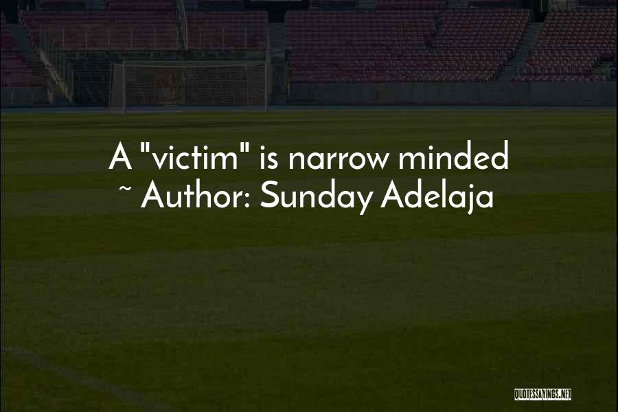 Sunday Adelaja Quotes: A Victim Is Narrow Minded