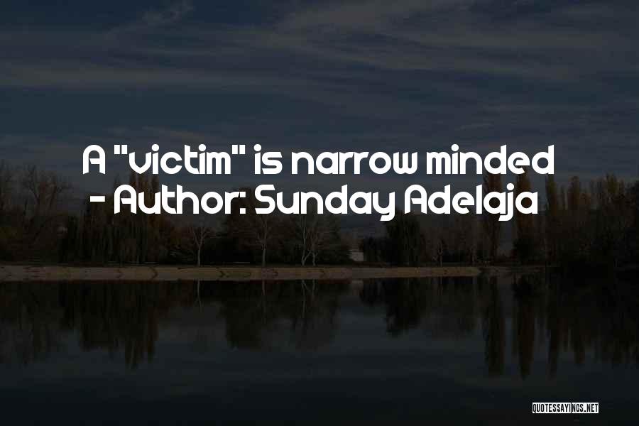 Sunday Adelaja Quotes: A Victim Is Narrow Minded