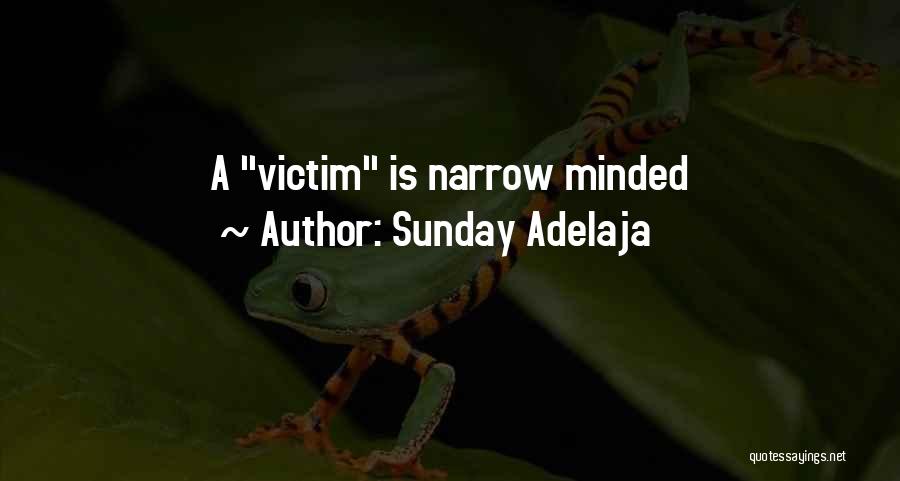 Sunday Adelaja Quotes: A Victim Is Narrow Minded
