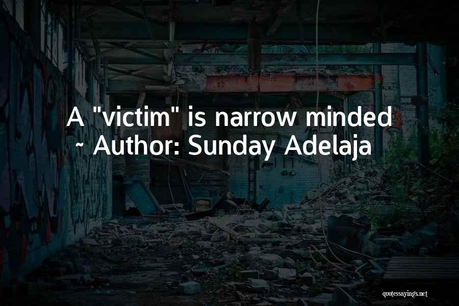 Sunday Adelaja Quotes: A Victim Is Narrow Minded