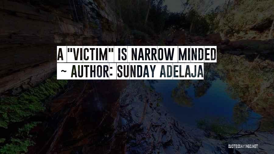 Sunday Adelaja Quotes: A Victim Is Narrow Minded