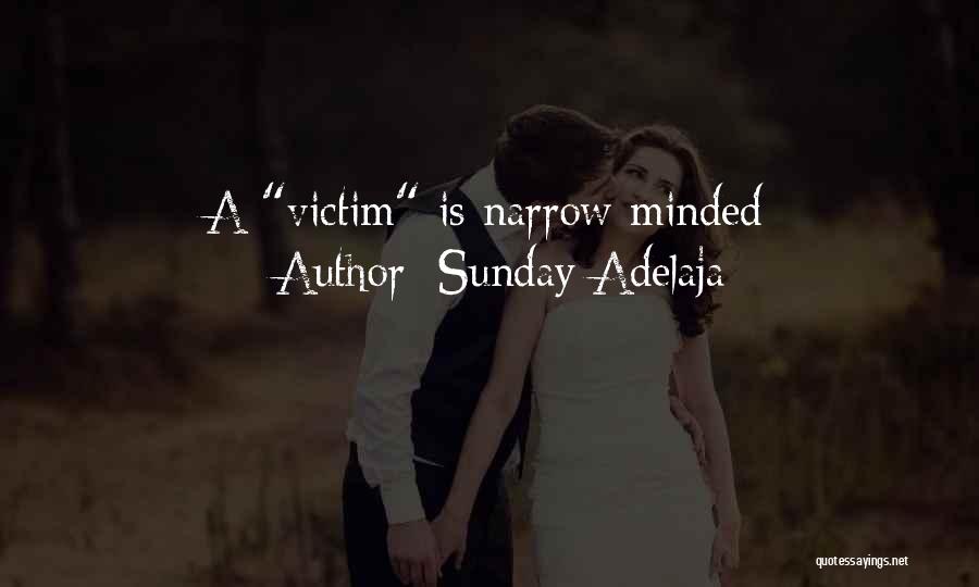 Sunday Adelaja Quotes: A Victim Is Narrow Minded