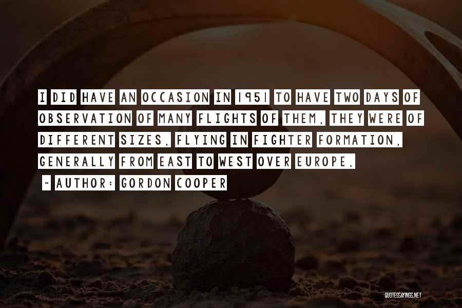 Gordon Cooper Quotes: I Did Have An Occasion In 1951 To Have Two Days Of Observation Of Many Flights Of Them, They Were