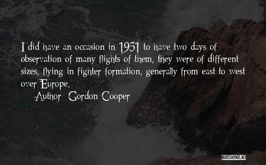 Gordon Cooper Quotes: I Did Have An Occasion In 1951 To Have Two Days Of Observation Of Many Flights Of Them, They Were