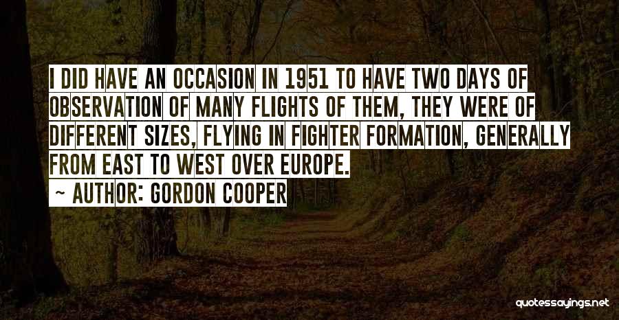 Gordon Cooper Quotes: I Did Have An Occasion In 1951 To Have Two Days Of Observation Of Many Flights Of Them, They Were