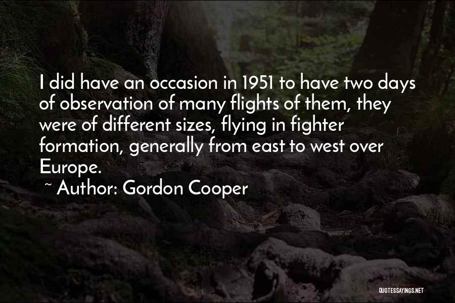 Gordon Cooper Quotes: I Did Have An Occasion In 1951 To Have Two Days Of Observation Of Many Flights Of Them, They Were