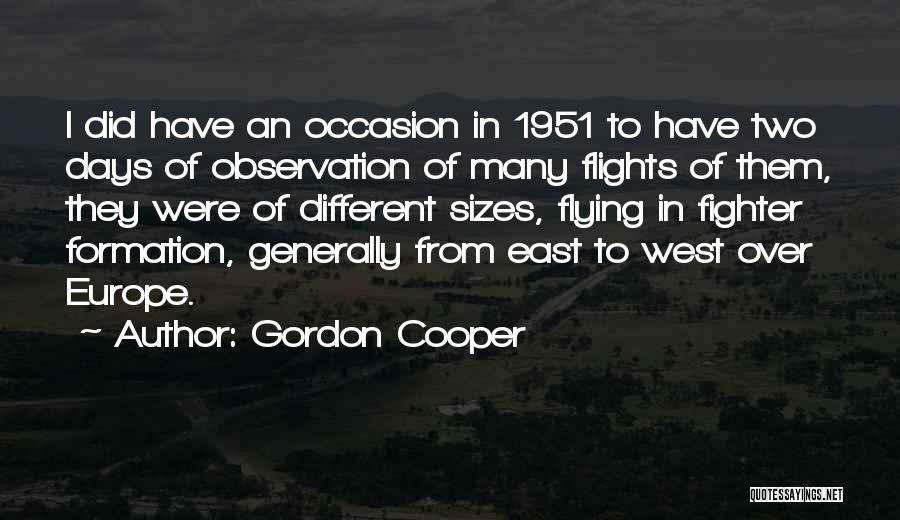 Gordon Cooper Quotes: I Did Have An Occasion In 1951 To Have Two Days Of Observation Of Many Flights Of Them, They Were