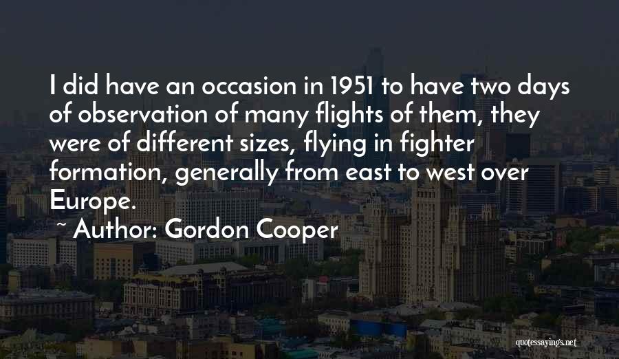 Gordon Cooper Quotes: I Did Have An Occasion In 1951 To Have Two Days Of Observation Of Many Flights Of Them, They Were