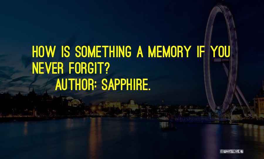 Sapphire. Quotes: How Is Something A Memory If You Never Forgit?