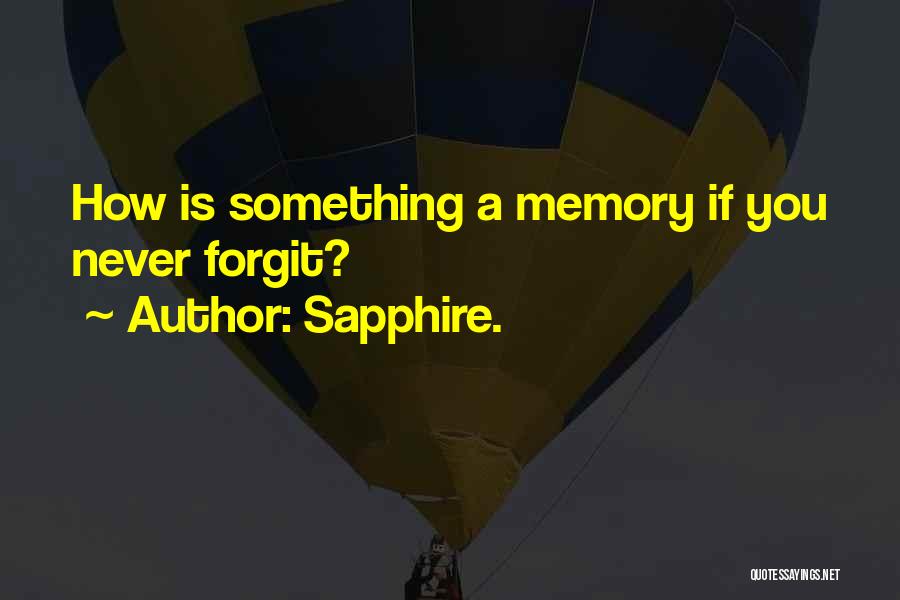 Sapphire. Quotes: How Is Something A Memory If You Never Forgit?