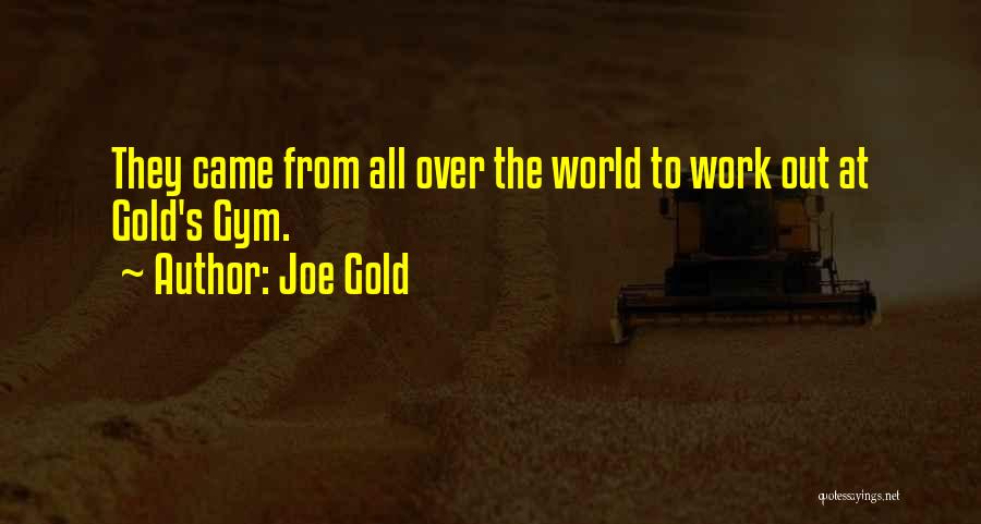 Joe Gold Quotes: They Came From All Over The World To Work Out At Gold's Gym.