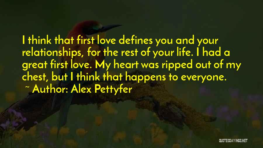 Alex Pettyfer Quotes: I Think That First Love Defines You And Your Relationships, For The Rest Of Your Life. I Had A Great