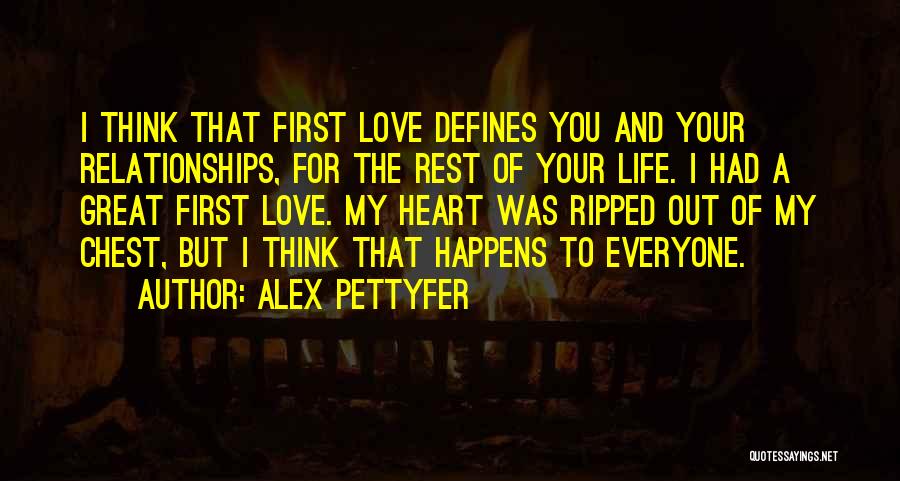 Alex Pettyfer Quotes: I Think That First Love Defines You And Your Relationships, For The Rest Of Your Life. I Had A Great