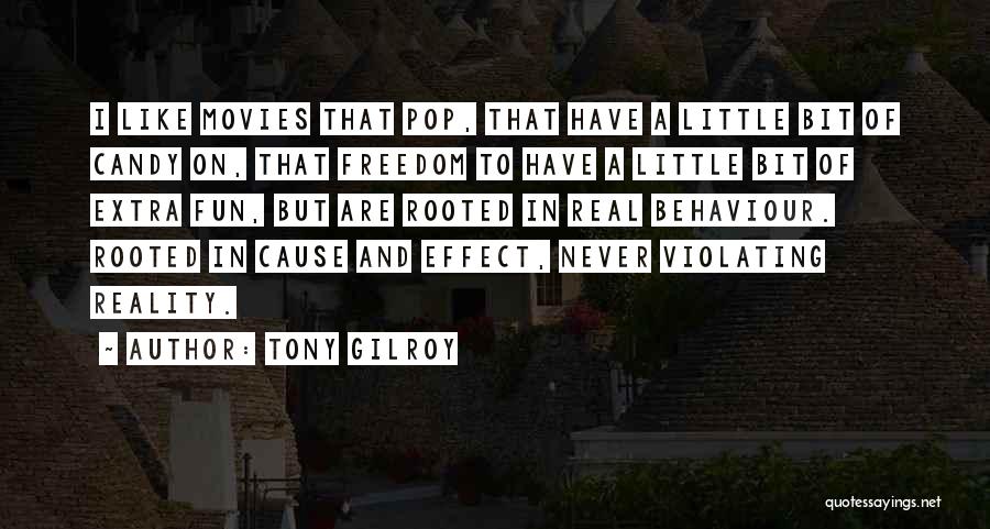 Tony Gilroy Quotes: I Like Movies That Pop, That Have A Little Bit Of Candy On, That Freedom To Have A Little Bit