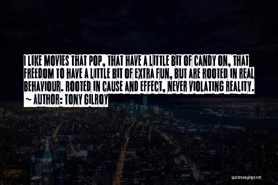 Tony Gilroy Quotes: I Like Movies That Pop, That Have A Little Bit Of Candy On, That Freedom To Have A Little Bit