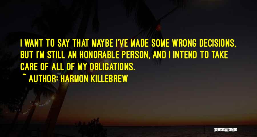 Harmon Killebrew Quotes: I Want To Say That Maybe I've Made Some Wrong Decisions, But I'm Still An Honorable Person, And I Intend