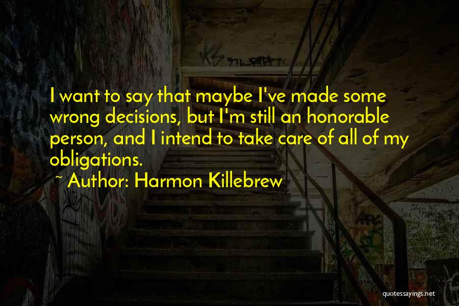 Harmon Killebrew Quotes: I Want To Say That Maybe I've Made Some Wrong Decisions, But I'm Still An Honorable Person, And I Intend