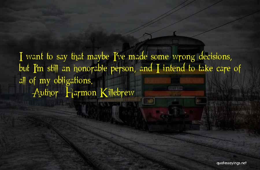 Harmon Killebrew Quotes: I Want To Say That Maybe I've Made Some Wrong Decisions, But I'm Still An Honorable Person, And I Intend