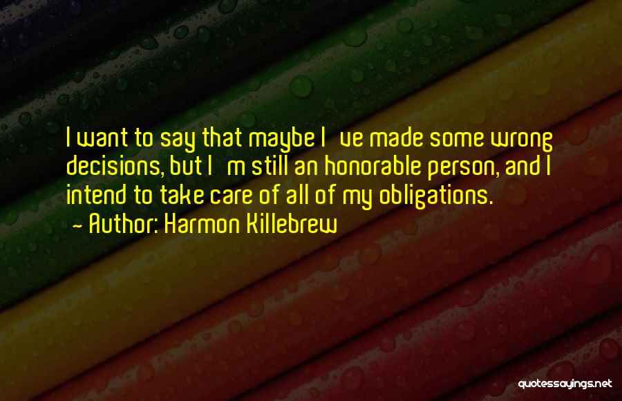 Harmon Killebrew Quotes: I Want To Say That Maybe I've Made Some Wrong Decisions, But I'm Still An Honorable Person, And I Intend