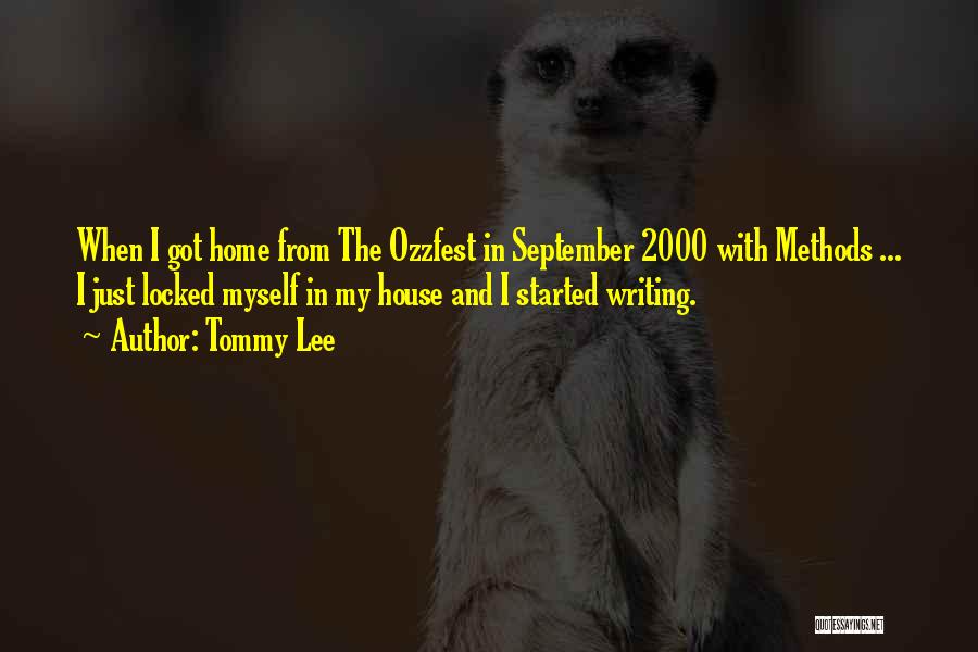 Tommy Lee Quotes: When I Got Home From The Ozzfest In September 2000 With Methods ... I Just Locked Myself In My House