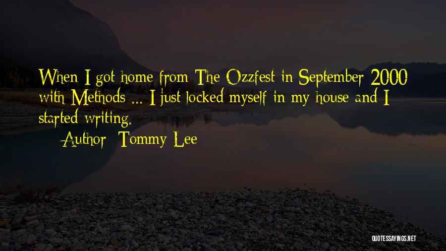 Tommy Lee Quotes: When I Got Home From The Ozzfest In September 2000 With Methods ... I Just Locked Myself In My House