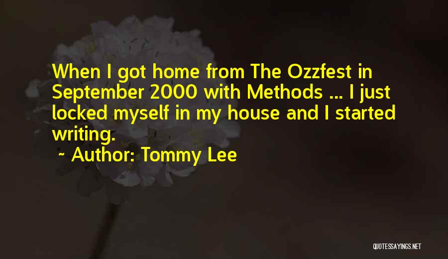 Tommy Lee Quotes: When I Got Home From The Ozzfest In September 2000 With Methods ... I Just Locked Myself In My House