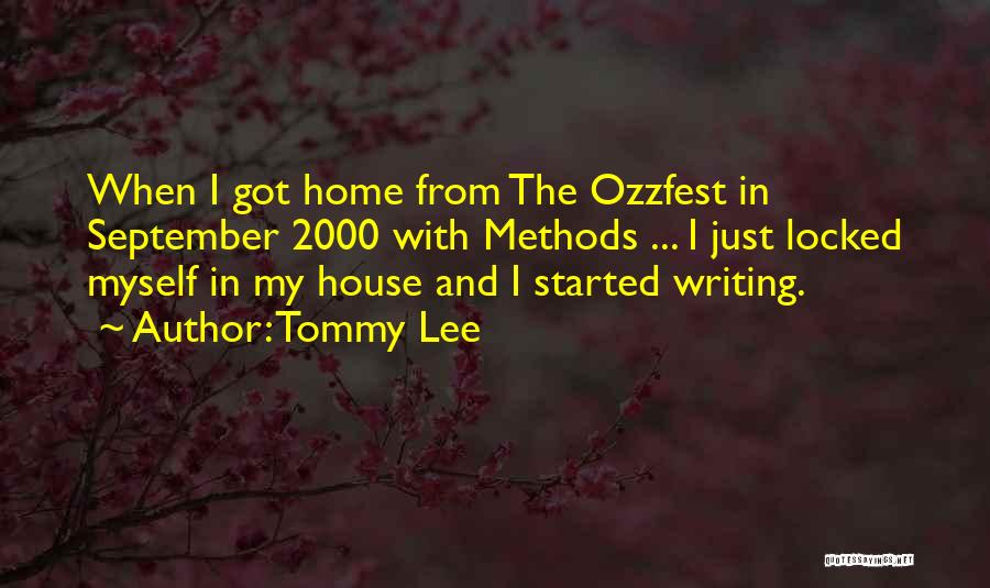 Tommy Lee Quotes: When I Got Home From The Ozzfest In September 2000 With Methods ... I Just Locked Myself In My House