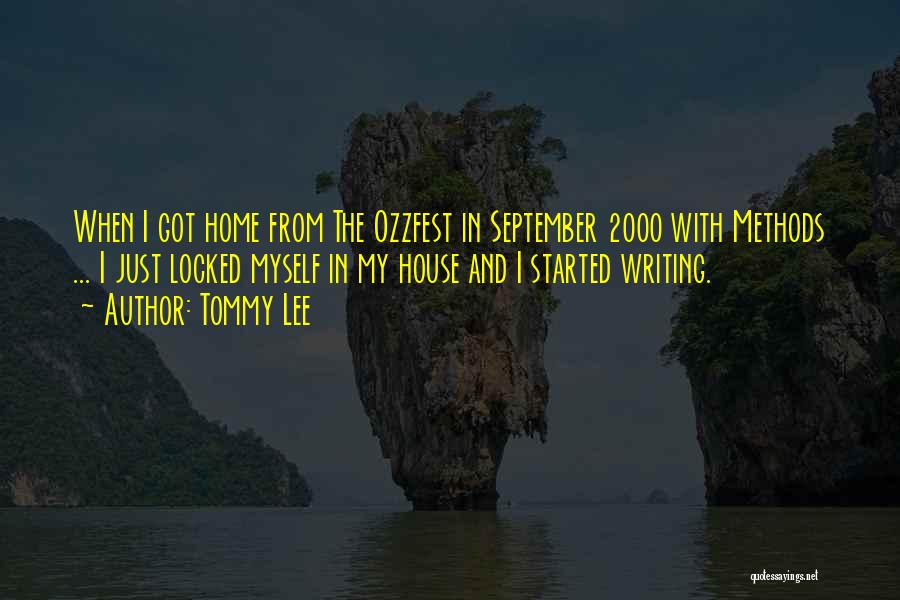 Tommy Lee Quotes: When I Got Home From The Ozzfest In September 2000 With Methods ... I Just Locked Myself In My House