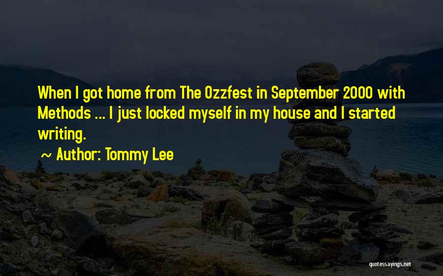 Tommy Lee Quotes: When I Got Home From The Ozzfest In September 2000 With Methods ... I Just Locked Myself In My House