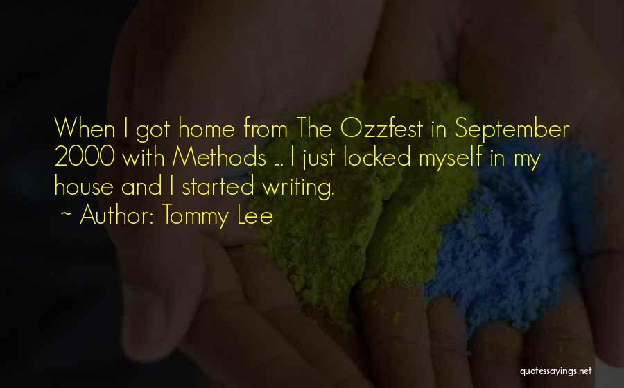 Tommy Lee Quotes: When I Got Home From The Ozzfest In September 2000 With Methods ... I Just Locked Myself In My House