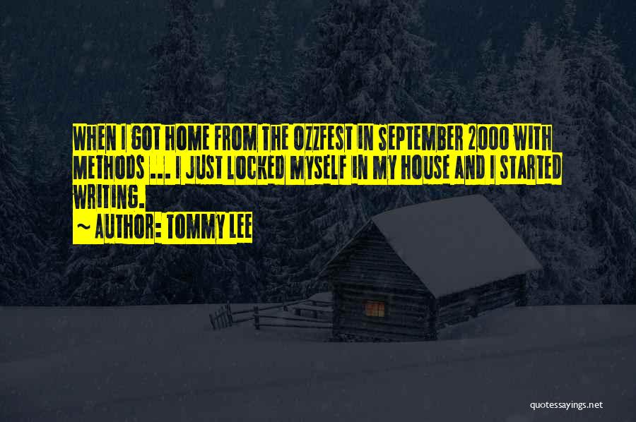 Tommy Lee Quotes: When I Got Home From The Ozzfest In September 2000 With Methods ... I Just Locked Myself In My House