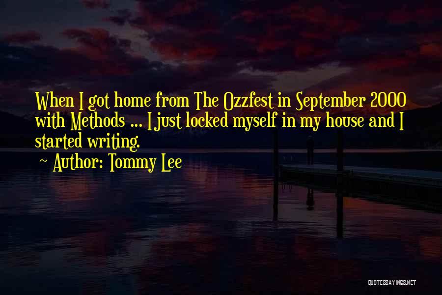 Tommy Lee Quotes: When I Got Home From The Ozzfest In September 2000 With Methods ... I Just Locked Myself In My House