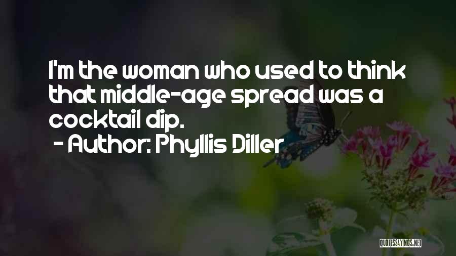 Phyllis Diller Quotes: I'm The Woman Who Used To Think That Middle-age Spread Was A Cocktail Dip.