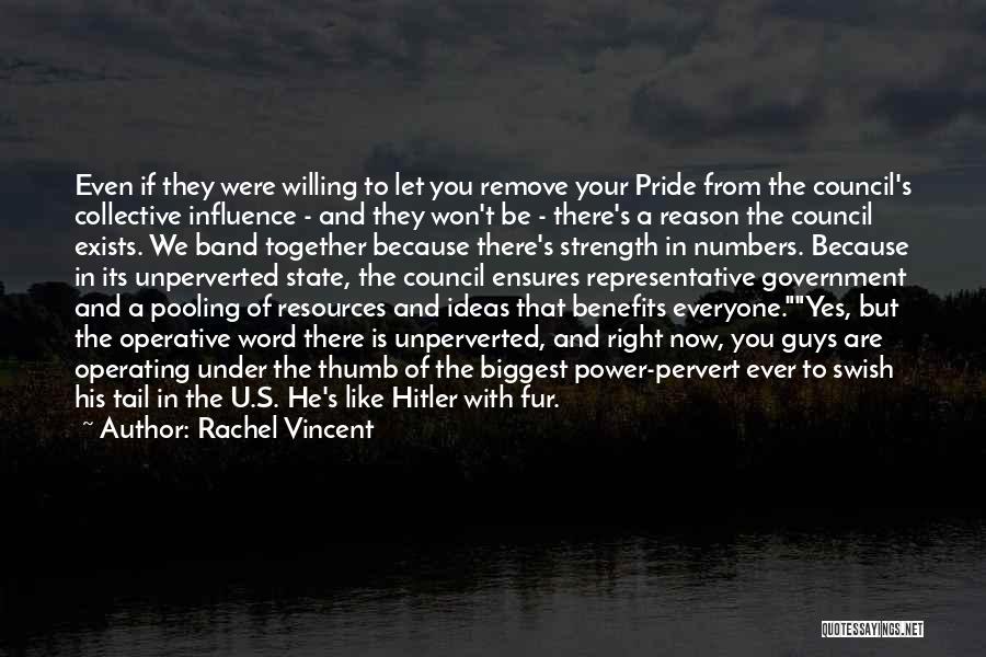 Rachel Vincent Quotes: Even If They Were Willing To Let You Remove Your Pride From The Council's Collective Influence - And They Won't