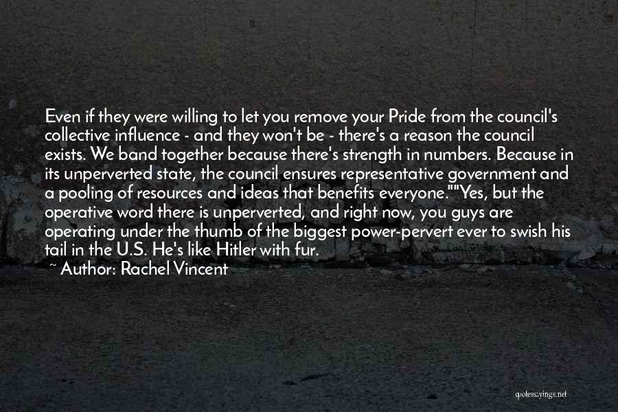 Rachel Vincent Quotes: Even If They Were Willing To Let You Remove Your Pride From The Council's Collective Influence - And They Won't