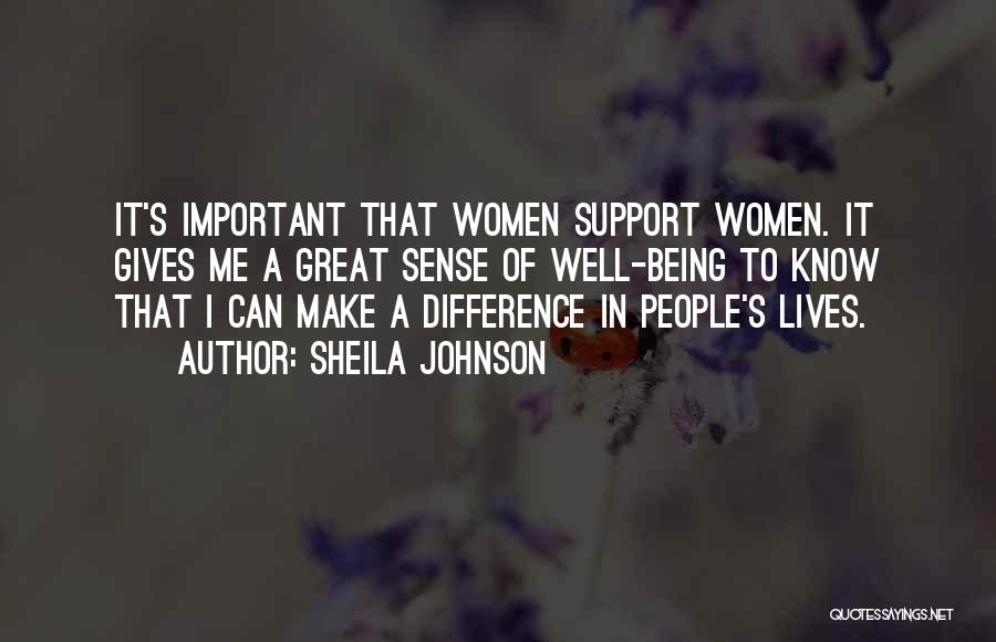 Sheila Johnson Quotes: It's Important That Women Support Women. It Gives Me A Great Sense Of Well-being To Know That I Can Make