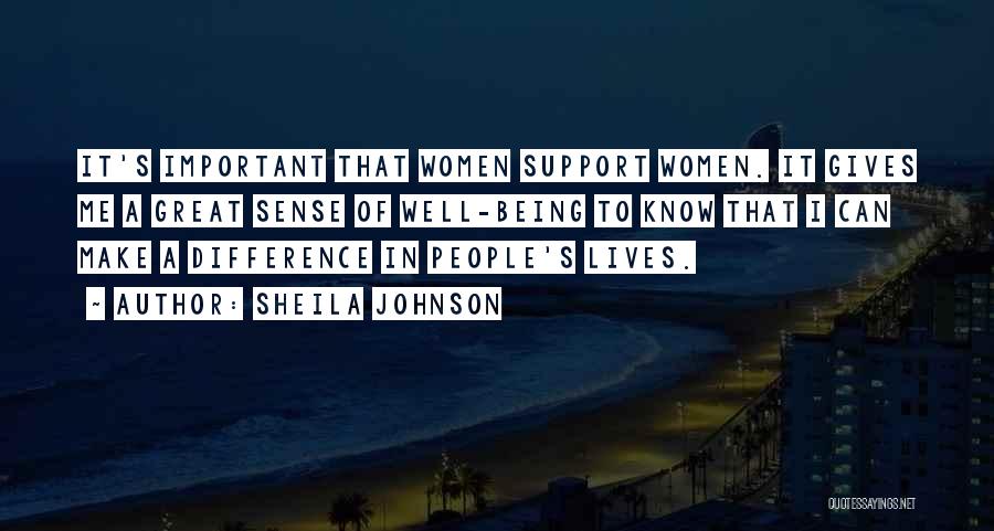 Sheila Johnson Quotes: It's Important That Women Support Women. It Gives Me A Great Sense Of Well-being To Know That I Can Make