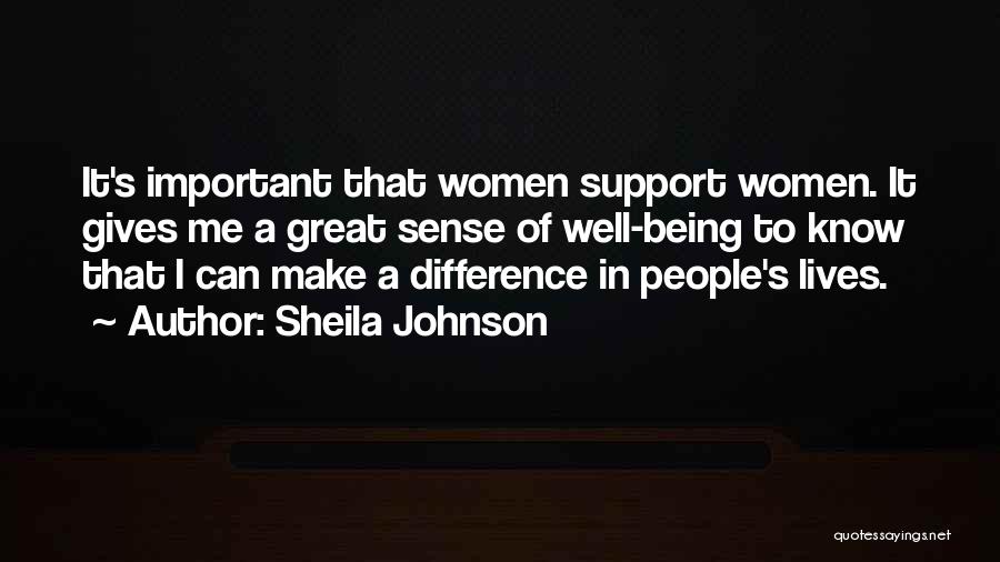 Sheila Johnson Quotes: It's Important That Women Support Women. It Gives Me A Great Sense Of Well-being To Know That I Can Make