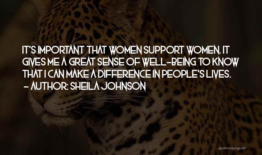 Sheila Johnson Quotes: It's Important That Women Support Women. It Gives Me A Great Sense Of Well-being To Know That I Can Make