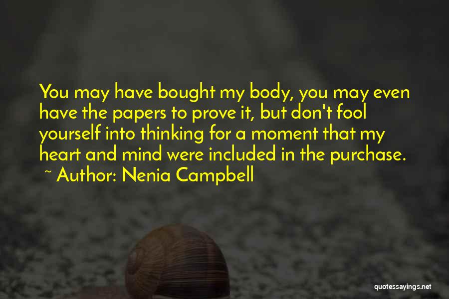 Nenia Campbell Quotes: You May Have Bought My Body, You May Even Have The Papers To Prove It, But Don't Fool Yourself Into