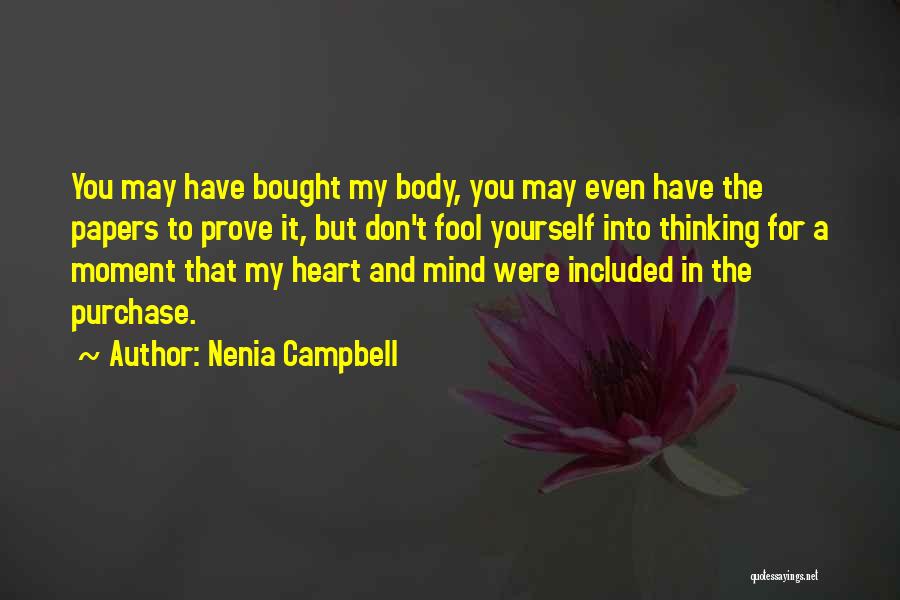 Nenia Campbell Quotes: You May Have Bought My Body, You May Even Have The Papers To Prove It, But Don't Fool Yourself Into