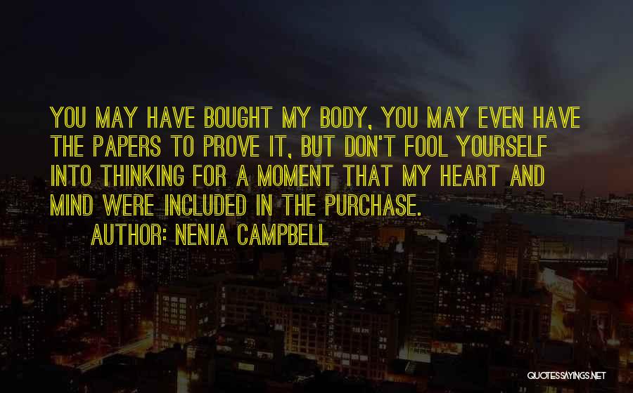 Nenia Campbell Quotes: You May Have Bought My Body, You May Even Have The Papers To Prove It, But Don't Fool Yourself Into