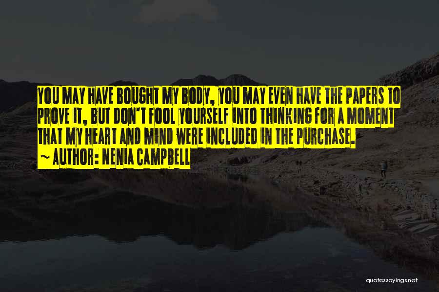 Nenia Campbell Quotes: You May Have Bought My Body, You May Even Have The Papers To Prove It, But Don't Fool Yourself Into