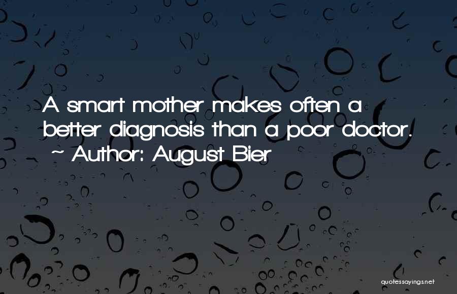 August Bier Quotes: A Smart Mother Makes Often A Better Diagnosis Than A Poor Doctor.