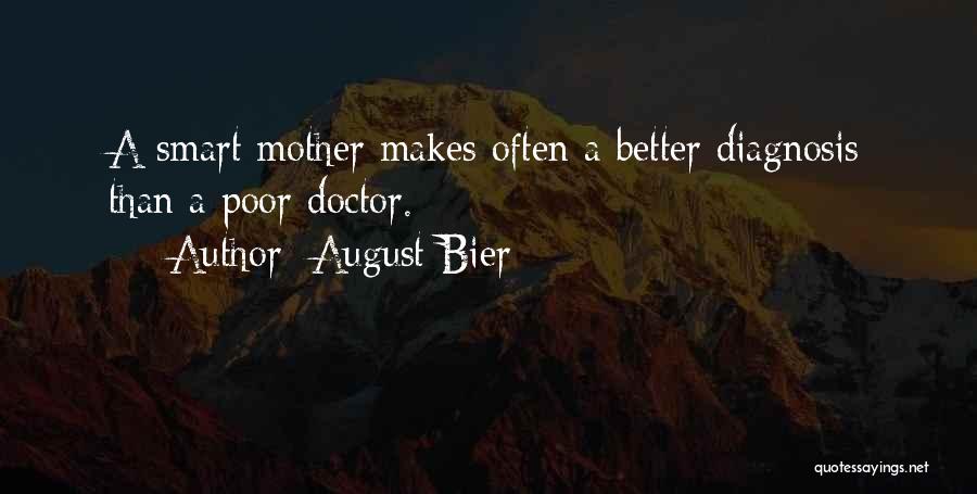 August Bier Quotes: A Smart Mother Makes Often A Better Diagnosis Than A Poor Doctor.