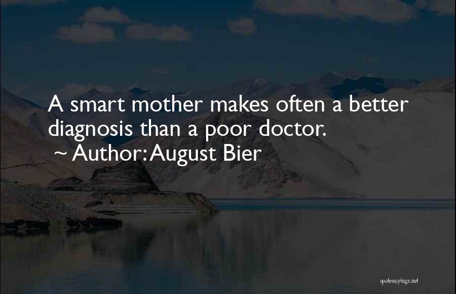 August Bier Quotes: A Smart Mother Makes Often A Better Diagnosis Than A Poor Doctor.